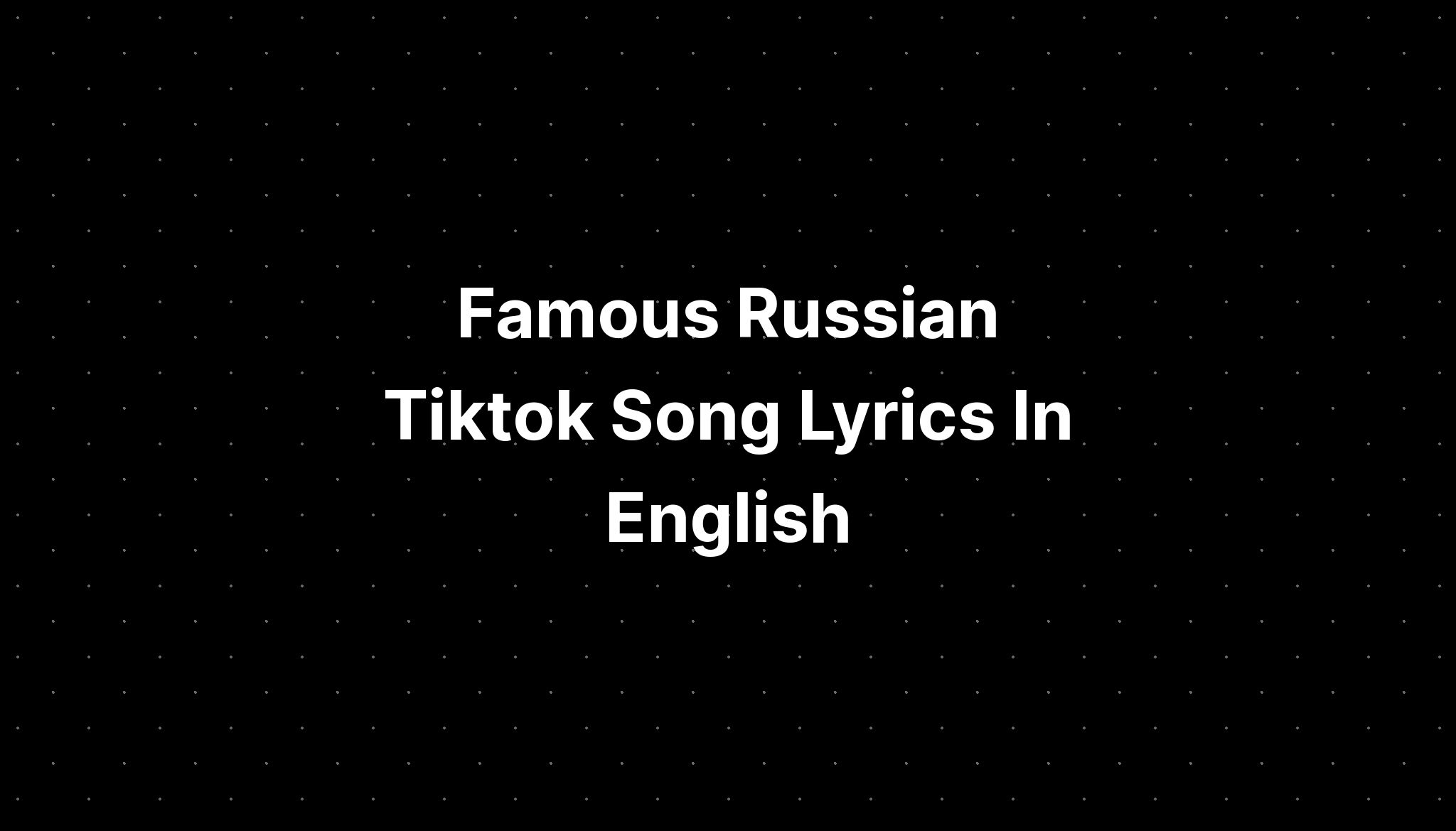 Famous Russian Tiktok Song Lyrics In English - PELAJARAN